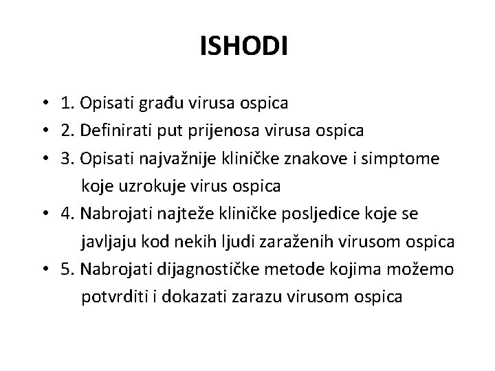 ISHODI • 1. Opisati građu virusa ospica • 2. Definirati put prijenosa virusa ospica