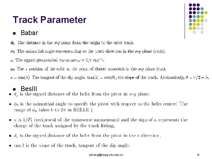 Track Parameter l Babar l Bes. III yzhang@hepg. sdu. edu. cn 9 