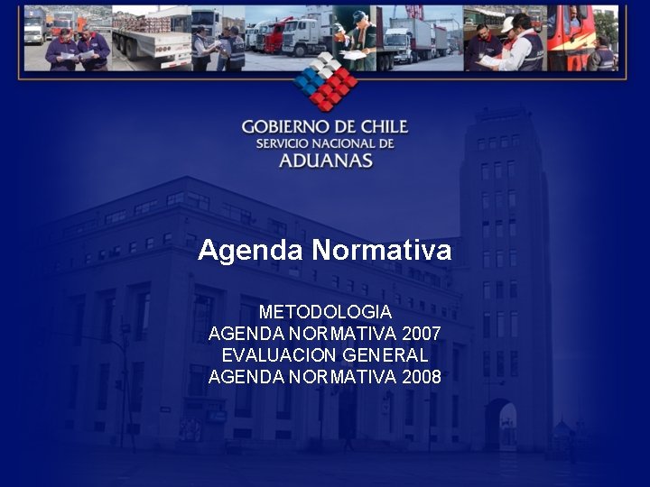 Agenda Normativa METODOLOGIA AGENDA NORMATIVA 2007 EVALUACION GENERAL AGENDA NORMATIVA 2008 