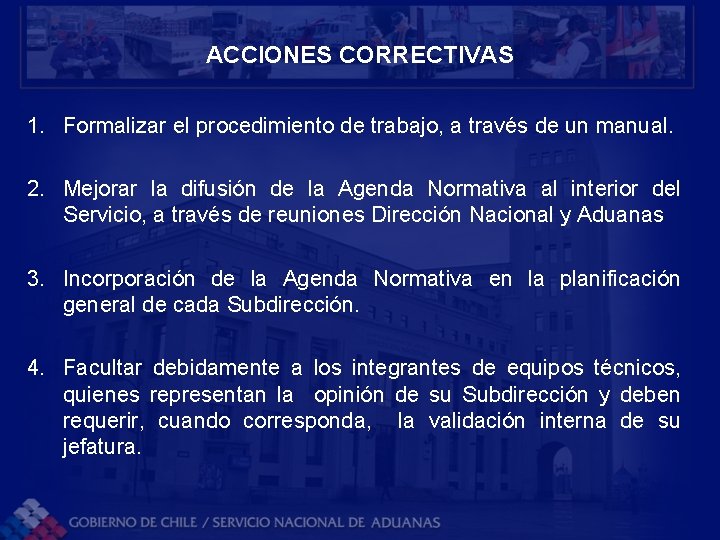 ACCIONES CORRECTIVAS 1. Formalizar el procedimiento de trabajo, a través de un manual. 2. ACCIONES CORRECTIVAS 1. Formalizar el procedimiento de trabajo, a través de un manual. 2.
