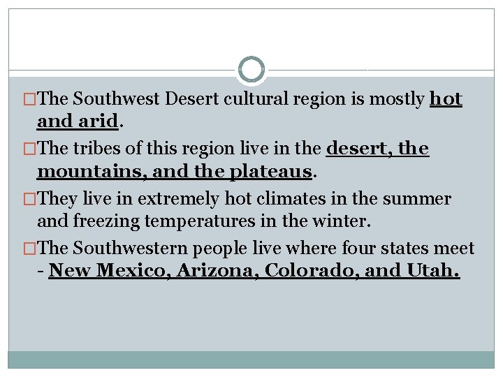 �The Southwest Desert cultural region is mostly hot and arid. �The tribes of this