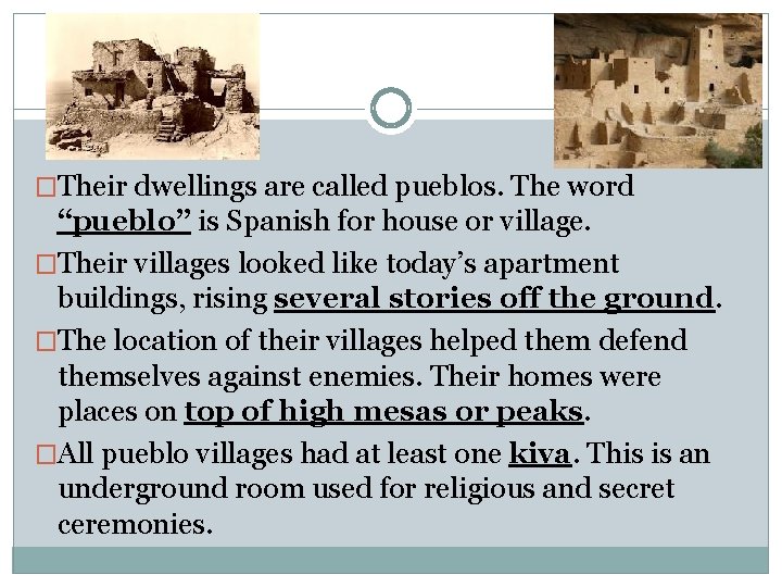 �Their dwellings are called pueblos. The word “pueblo” is Spanish for house or village.