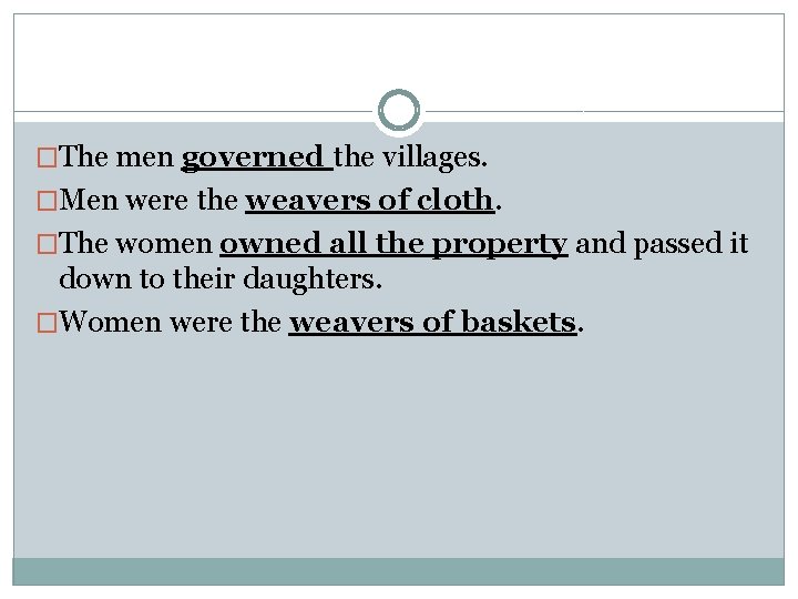 �The men governed the villages. �Men were the weavers of cloth. �The women owned