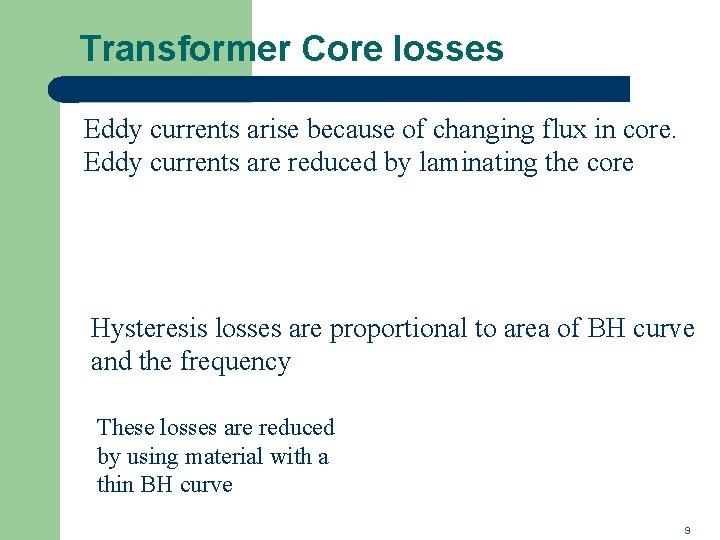 Transformer Core losses Eddy currents arise because of changing flux in core. Eddy currents Transformer Core losses Eddy currents arise because of changing flux in core. Eddy currents