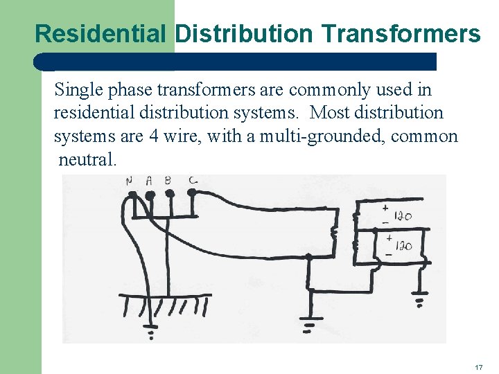 Residential Distribution Transformers Single phase transformers are commonly used in residential distribution systems. Most Residential Distribution Transformers Single phase transformers are commonly used in residential distribution systems. Most