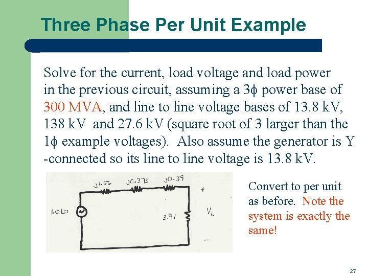 Three Phase Per Unit Example Solve for the current, load voltage and load power Three Phase Per Unit Example Solve for the current, load voltage and load power