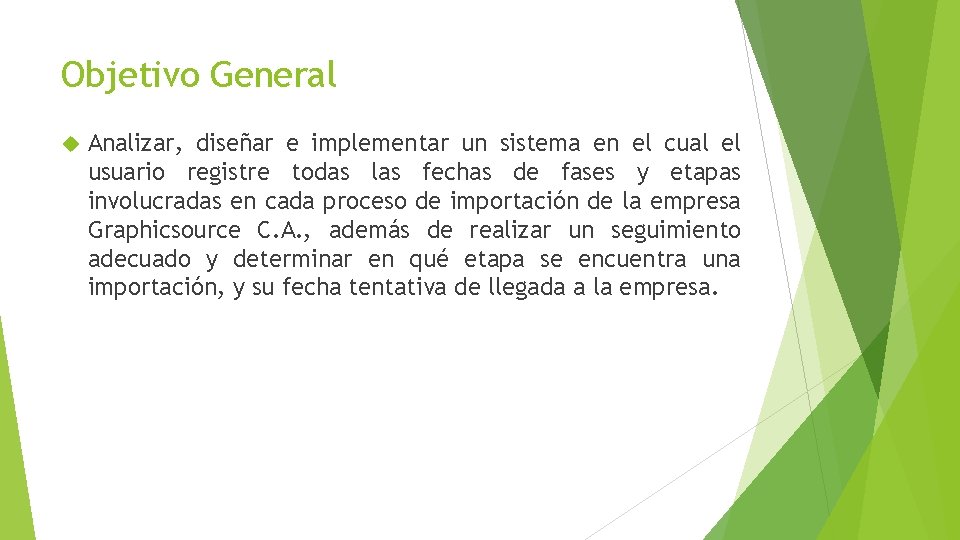 Objetivo General Analizar, diseñar e implementar un sistema en el cual el usuario registre