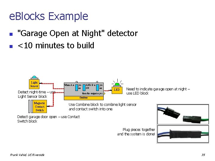 e. Blocks Example n n "Garage Open at Night" detector <10 minutes to build