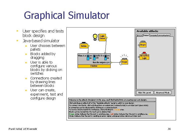 Graphical Simulator w w User specifies and tests block design Java-based simulator n n
