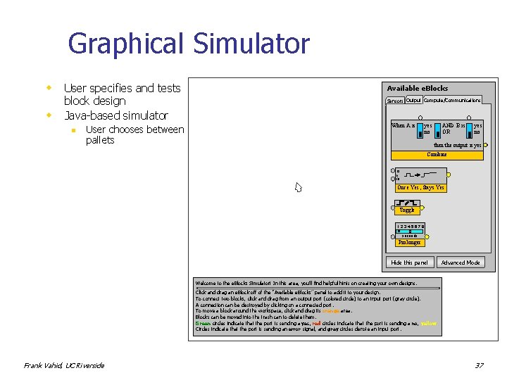 Graphical Simulator w w User specifies and tests block design Java-based simulator n User