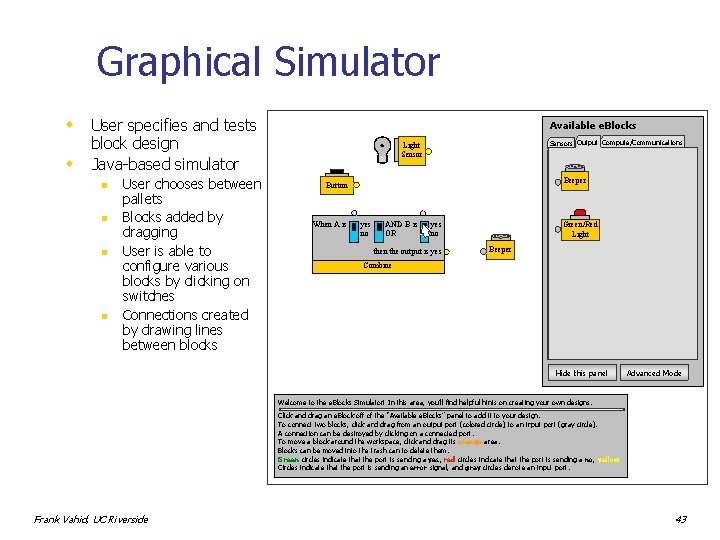 Graphical Simulator w w User specifies and tests block design Java-based simulator n n