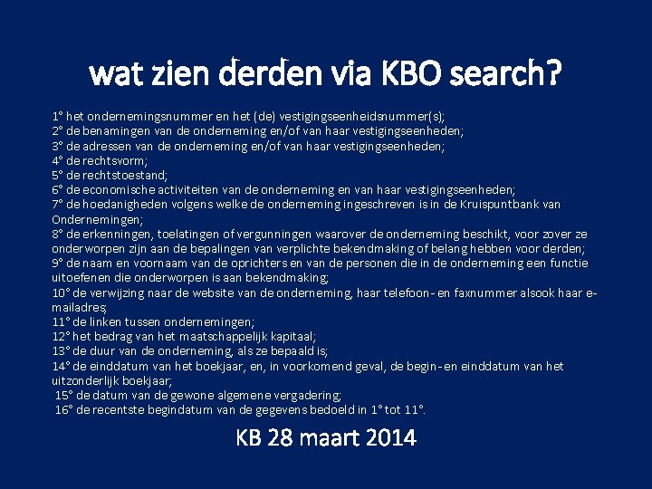 wat zien derden via KBO search? 1° het ondernemingsnummer en het (de) vestigingseenheidsnummer(s); 2°