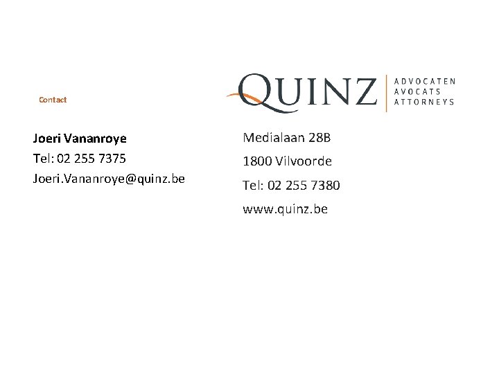 Contact Joeri Vananroye Tel: 02 255 7375 Joeri. Vananroye@quinz. be Medialaan 28 B 1800