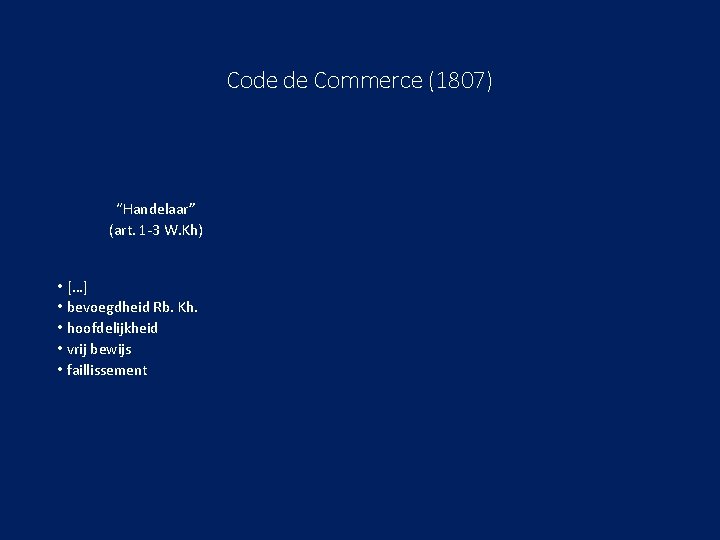 Code de Commerce (1807) “Handelaar” (art. 1 -3 W. Kh) • […] • bevoegdheid
