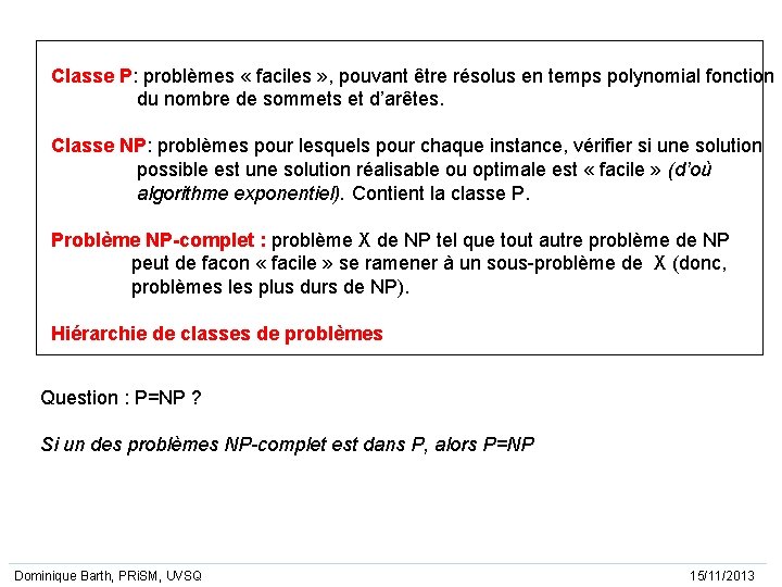 Classe P: problèmes « faciles » , pouvant être résolus en temps polynomial fonction