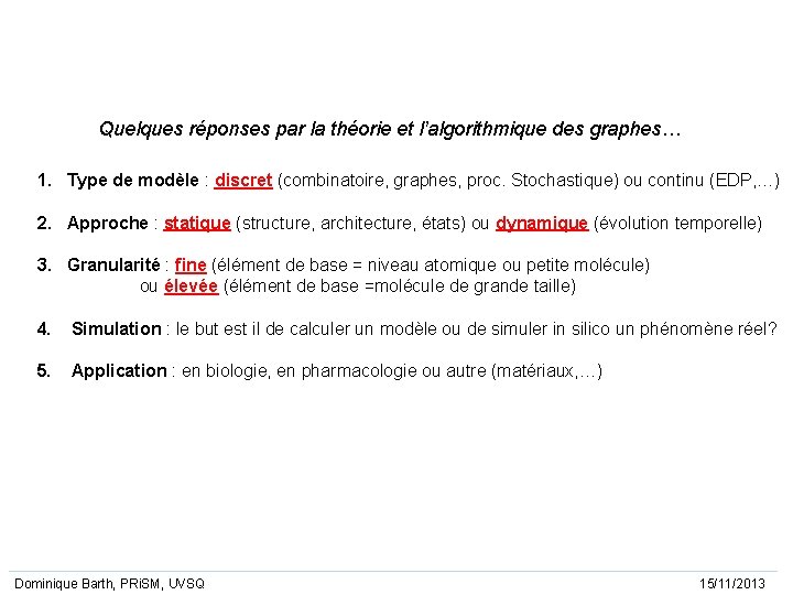 Quelques réponses par la théorie et l’algorithmique des graphes… 1. Type de modèle :