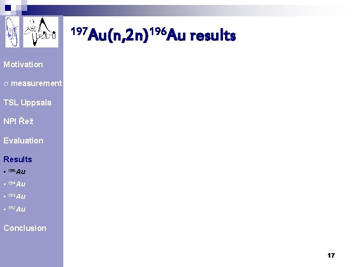 197 Au(n, 2 n)196 Au results Motivation s measurement TSL Uppsala NPI Řež Evaluation
