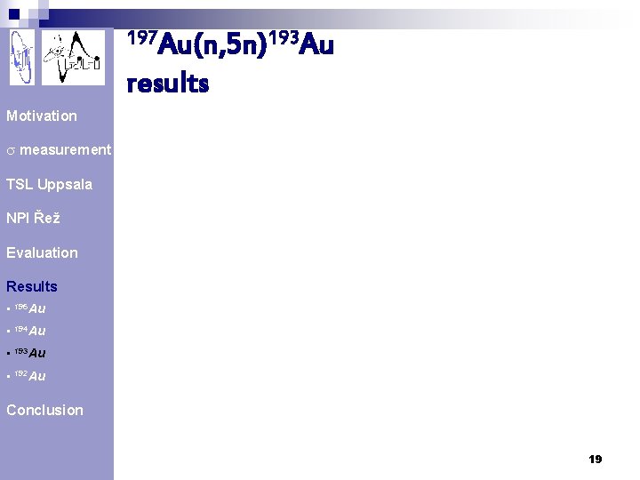 197 Au(n, 5 n)193 Au results Motivation s measurement TSL Uppsala NPI Řež Evaluation