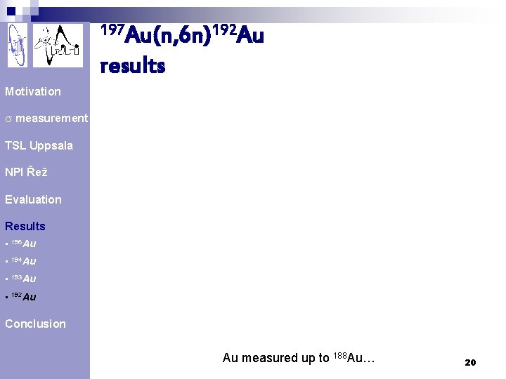 197 Au(n, 6 n)192 Au results Motivation s measurement TSL Uppsala NPI Řež Evaluation