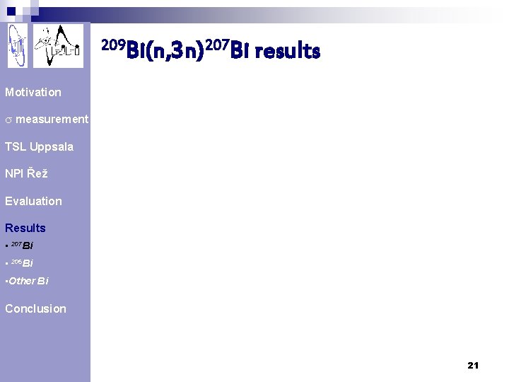 209 Bi(n, 3 n)207 Bi results Motivation s measurement TSL Uppsala NPI Řež Evaluation