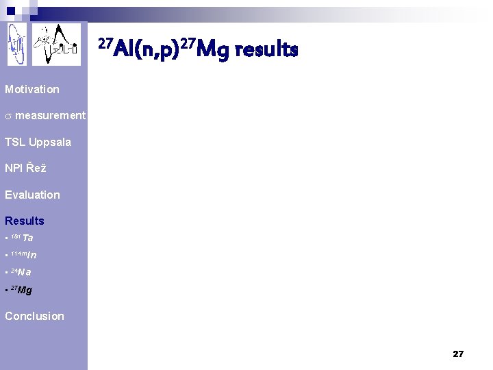 27 Al(n, p)27 Mg results Motivation s measurement TSL Uppsala NPI Řež Evaluation Results