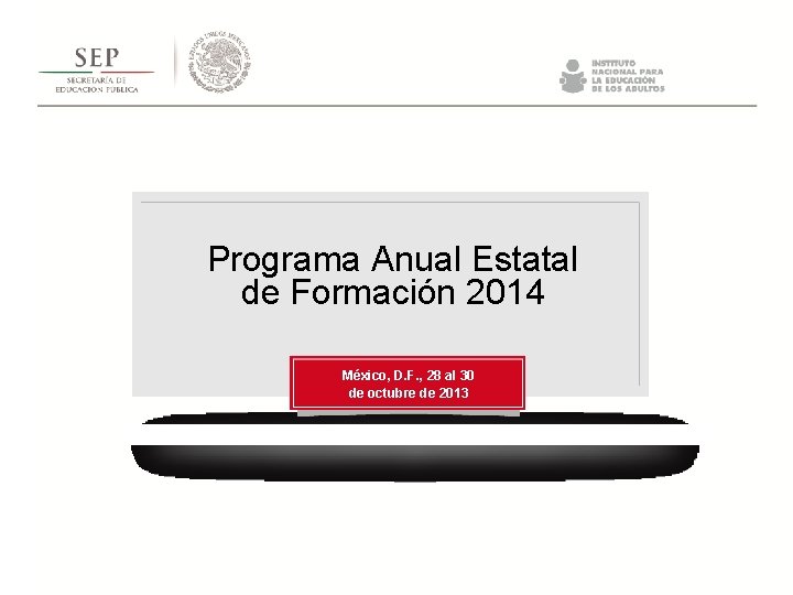 Programa Anual Estatal de Formación 2014 México, D. F. , 28 al 30 de