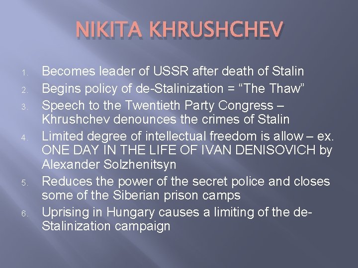 NIKITA KHRUSHCHEV 1. 2. 3. 4. 5. 6. Becomes leader of USSR after death
