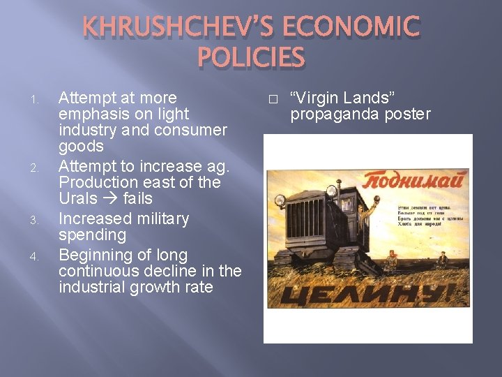 KHRUSHCHEV’S ECONOMIC POLICIES 1. 2. 3. 4. Attempt at more emphasis on light industry