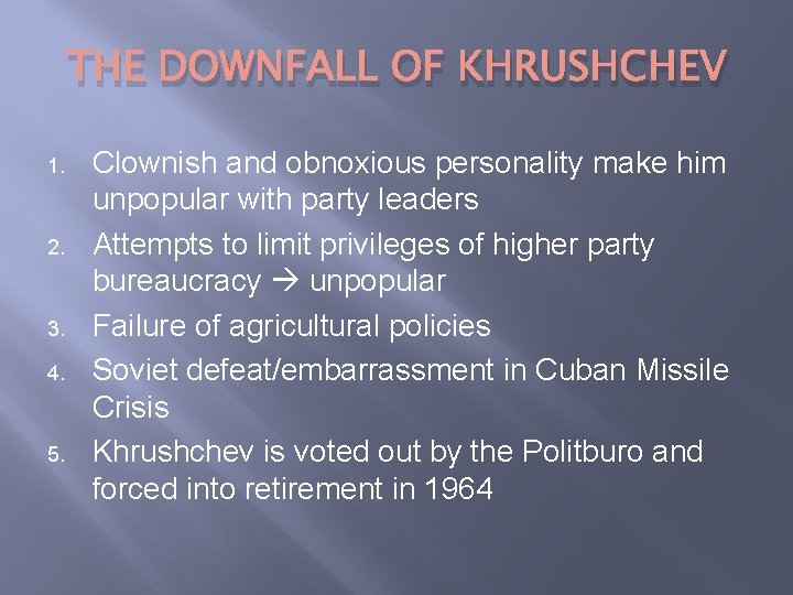 THE DOWNFALL OF KHRUSHCHEV 1. 2. 3. 4. 5. Clownish and obnoxious personality make