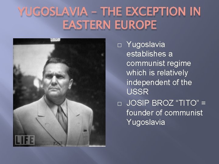 YUGOSLAVIA – THE EXCEPTION IN EASTERN EUROPE � � Yugoslavia establishes a communist regime