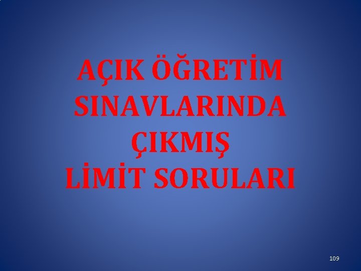 AÇIK ÖĞRETİM SINAVLARINDA ÇIKMIŞ LİMİT SORULARI 109 