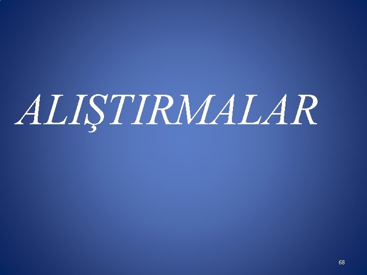 ALIŞTIRMALAR 68 