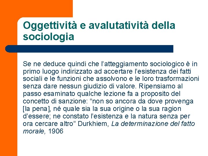 Oggettività e avalutatività della sociologia Se ne deduce quindi che l’atteggiamento sociologico è in