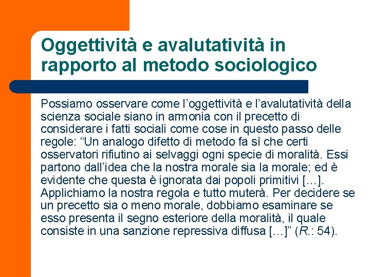 Oggettività e avalutatività in rapporto al metodo sociologico Possiamo osservare come l’oggettività e l’avalutatività