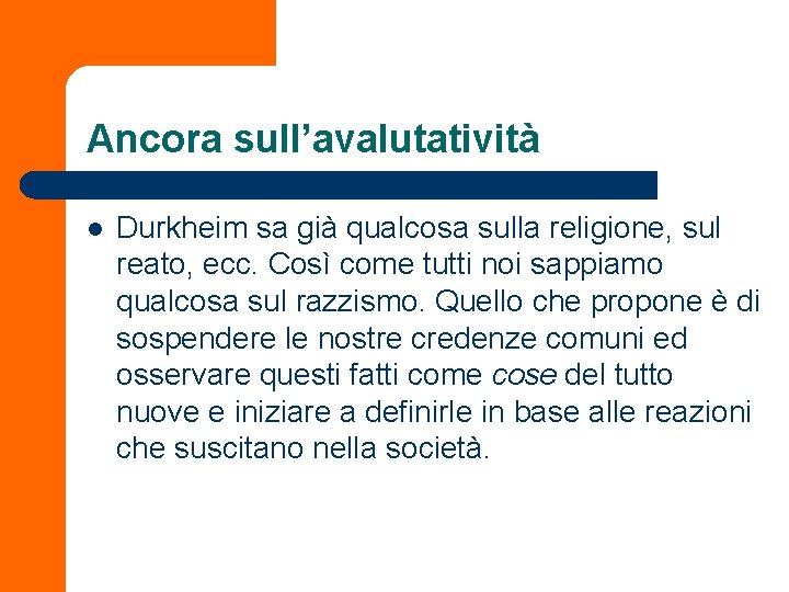 Ancora sull’avalutatività l Durkheim sa già qualcosa sulla religione, sul reato, ecc. Così come