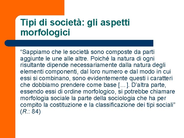 Tipi di società: gli aspetti morfologici “Sappiamo che le società sono composte da parti