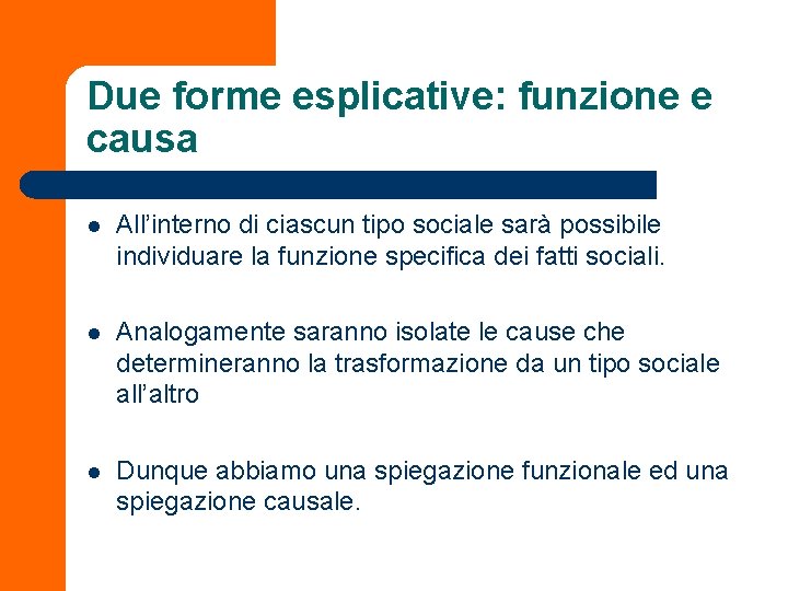 Due forme esplicative: funzione e causa l All’interno di ciascun tipo sociale sarà possibile