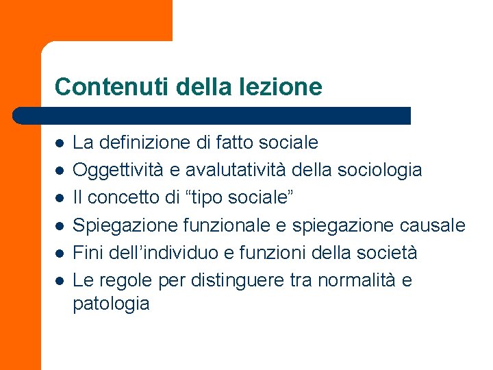 Contenuti della lezione l l l La definizione di fatto sociale Oggettività e avalutatività