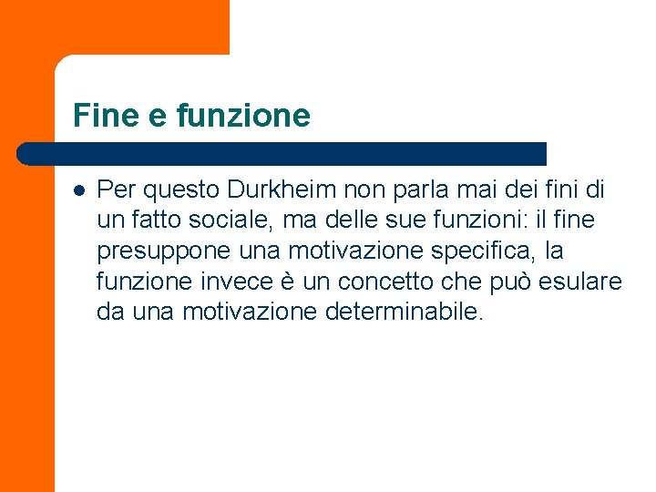 Fine e funzione l Per questo Durkheim non parla mai dei fini di un