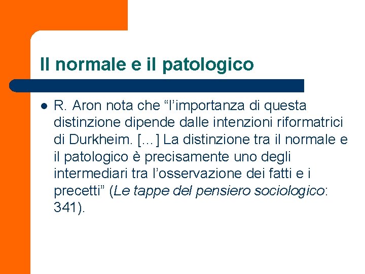 Il normale e il patologico l R. Aron nota che “l’importanza di questa distinzione