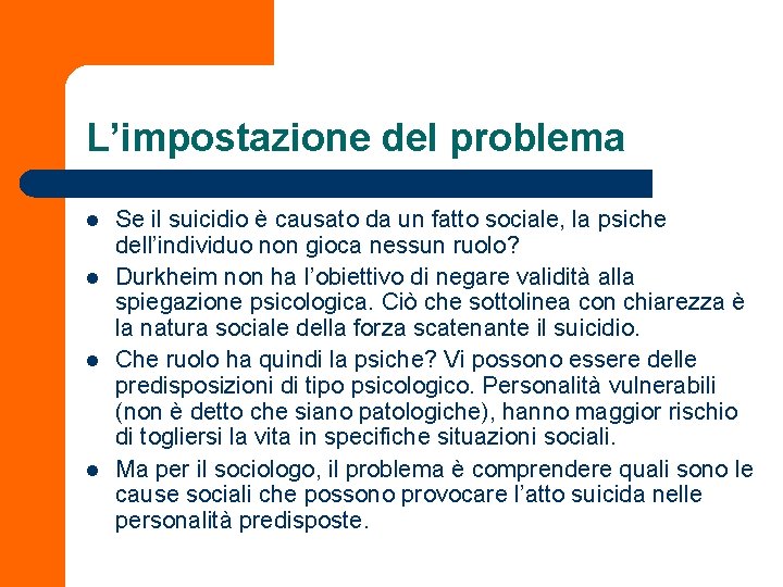 L’impostazione del problema l l Se il suicidio è causato da un fatto sociale,