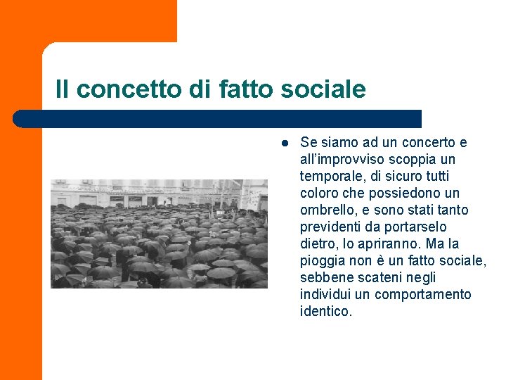 Il concetto di fatto sociale l Se siamo ad un concerto e all’improvviso scoppia