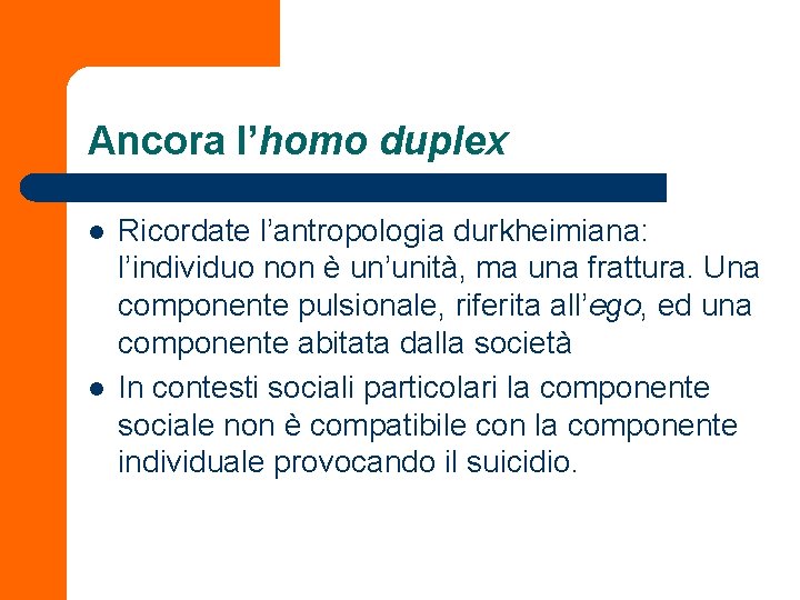 Ancora l’homo duplex l l Ricordate l’antropologia durkheimiana: l’individuo non è un’unità, ma una