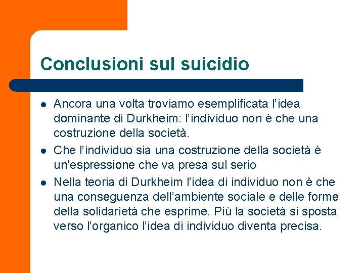 Conclusioni sul suicidio l l l Ancora una volta troviamo esemplificata l’idea dominante di