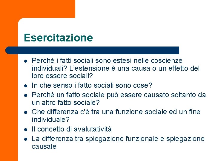 Esercitazione l l l Perché i fatti sociali sono estesi nelle coscienze individuali? L’estensione