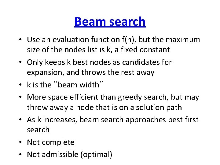 Beam search • Use an evaluation function f(n), but the maximum size of the