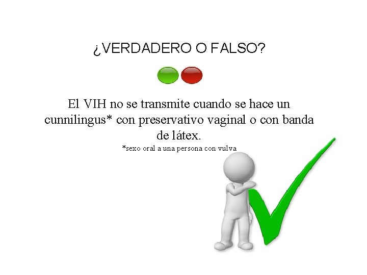 ¿VERDADERO O FALSO? El VIH no se transmite cuando se hace un cunnilingus* con