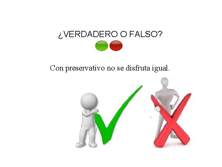 ¿VERDADERO O FALSO? Con preservativo no se disfruta igual. 