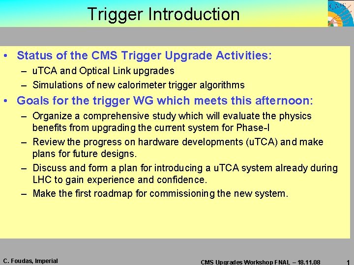 Trigger Introduction • Status of the CMS Trigger Upgrade Activities: – u. TCA and