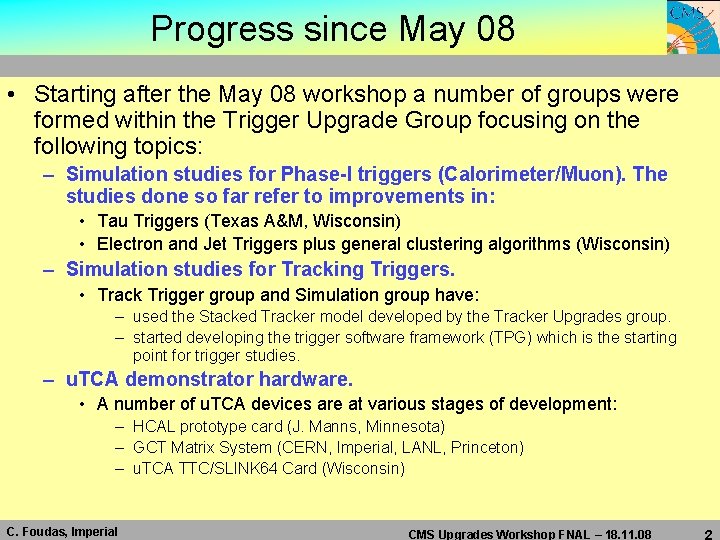 Progress since May 08 • Starting after the May 08 workshop a number of